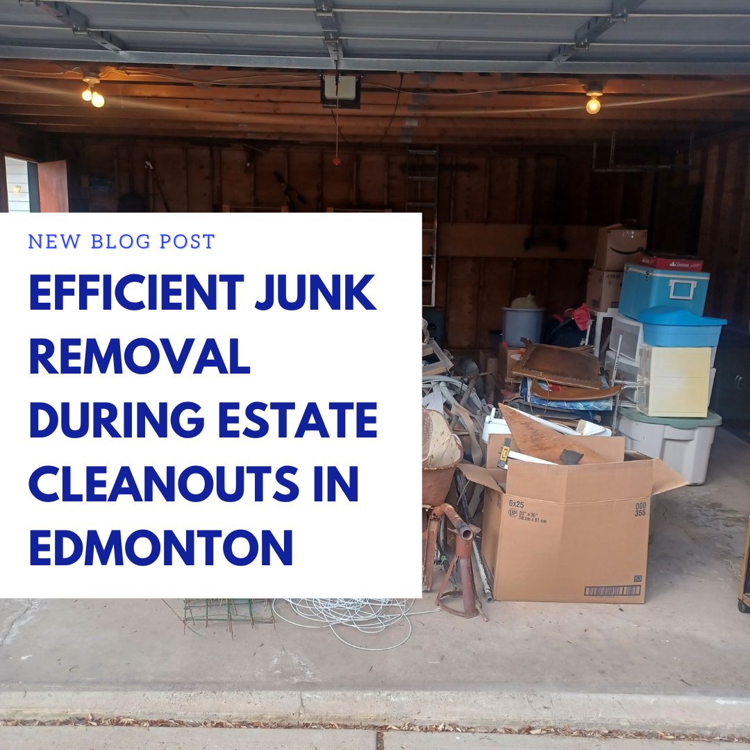 Efficient Junk Removal During Estate Cleanouts in Edmonton (1)