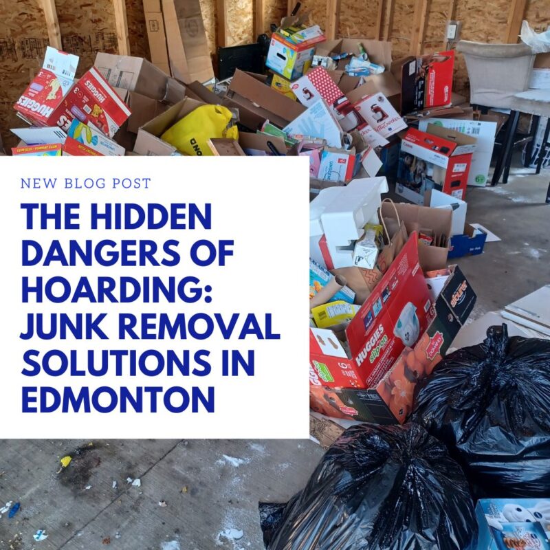 The Hidden Dangers of Hoarding Junk Removal Solutions in Edmonton