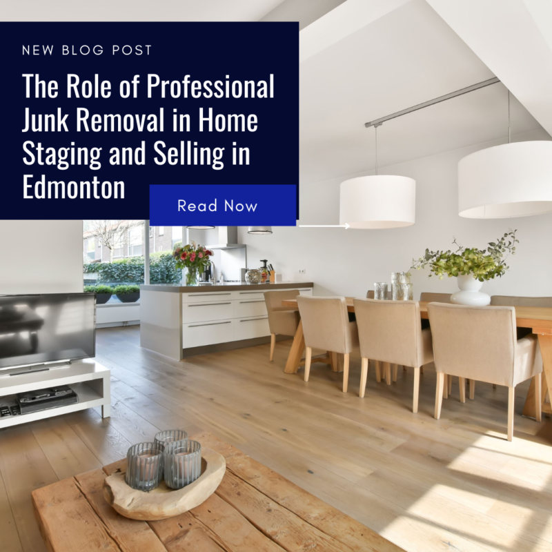 The Role of Professional Junk Removal in Home Staging and Selling in Edmonton