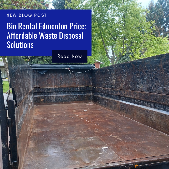 Bin Rental Edmonton Price Affordable Waste Disposal Solutions