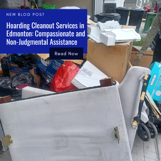 Hoarding Cleanout Services in Edmonton Compassionate and Non Judgmental Assistance