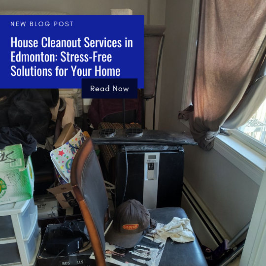 House Cleanout Services in Edmonton Stress Free Solutions for Your Home