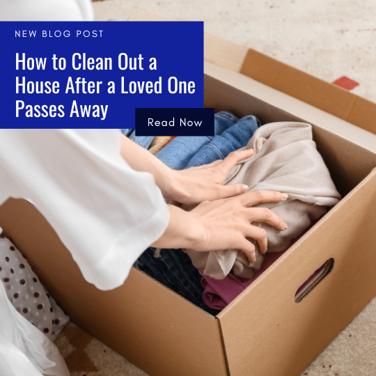 How to Clean Out a House After a Loved One Passes Away