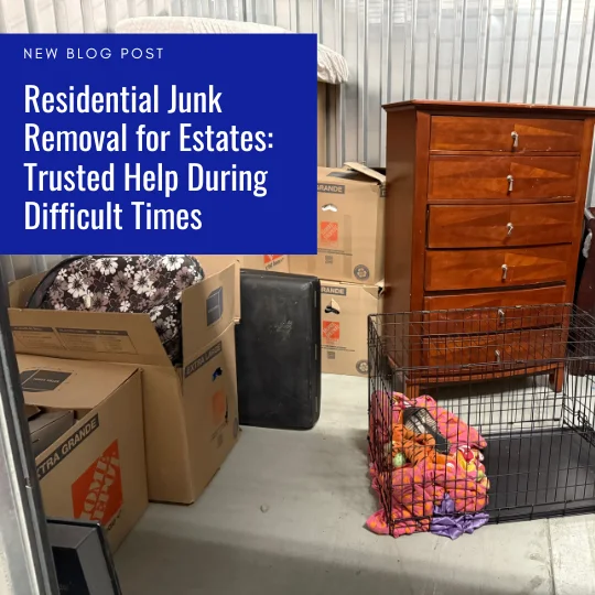 Residential Junk Removal for Estates Trusted Help During Difficult Times