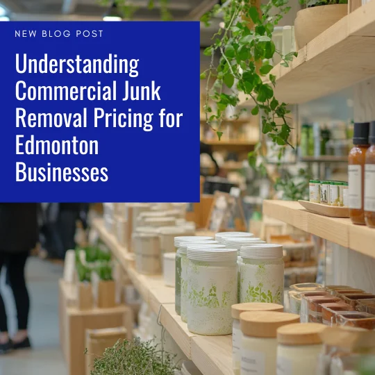 Understanding Commercial Junk Removal Pricing for Edmonton Businesses